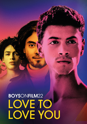 BOYS ON FILM 22: Love To Love You - fascinating and insightful new perspectives on the gay experience – sensual, affecting, sometimes provocative and always entertaining.